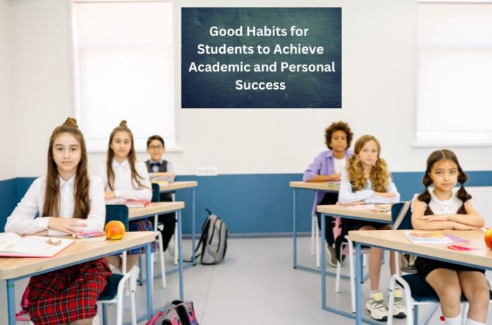 Good Habits for Students to Achieve Academic and Personal Success